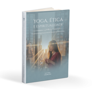 Yoga, Ética e Espiritualidade | Uma Resposta Espiritual à Crise de Propósito da Modernidade, por Lúcio Valera (Lokasākṣī dāsa)