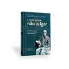 A Divina Arte de Não Julgar | Como Deixar de Procurar Defeitos nos Outros e Focar na Autotransformação